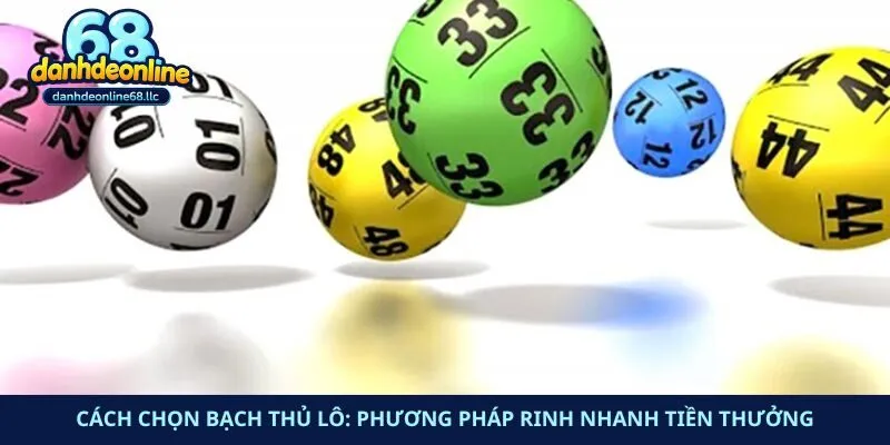 Cách Chọn Bạch Thủ Lô: Phương Pháp Rinh Nhanh Tiền Thưởng