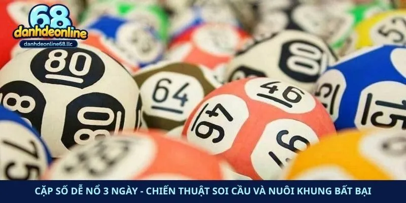 Cặp Số Dễ Nổ 3 Ngày – Chiến Thuật Soi Cầu Và Nuôi Khung Bất Bại
