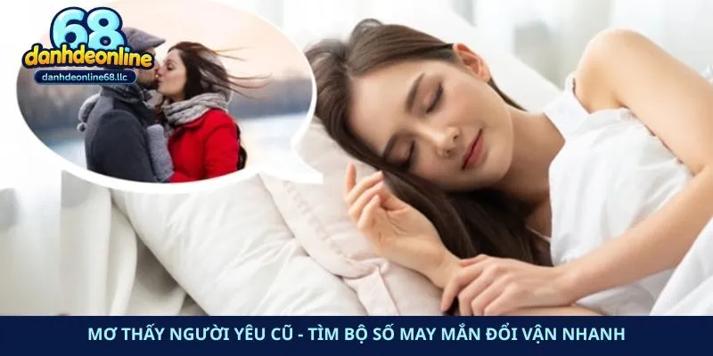 Mơ Thấy Người Yêu Cũ – Tìm Bộ Số May Mắn Đổi Vận Nhanh