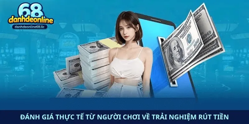 Đánh giá thực tế từ người chơi về trải nghiệm rút tiền