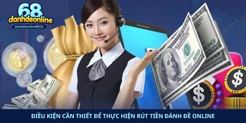 Điều kiện cần thiết để thực hiện rút tiền đánh đề online