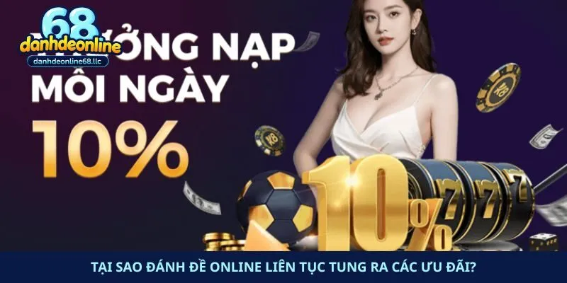 Tại sao Đánh đề online liên tục tung ra các ưu đãi?