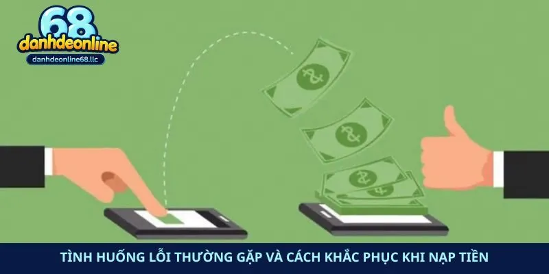 Tình huống lỗi thường gặp và cách khắc phục khi nạp tiền