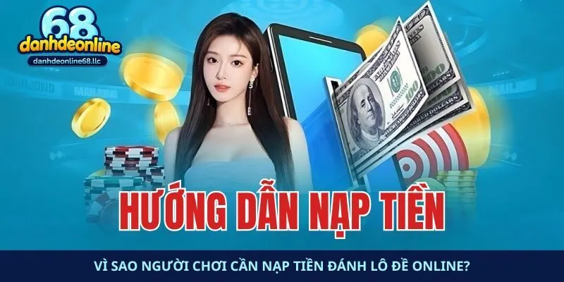 Vì sao người chơi cần nạp tiền đánh lô đề online?